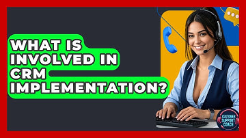 What Is Involved In CRM Implementation? - Customer Support Coach