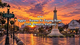 Download lagu Dygta – Karena Ku Sayang Kamu (Lirik Acoustic Version)