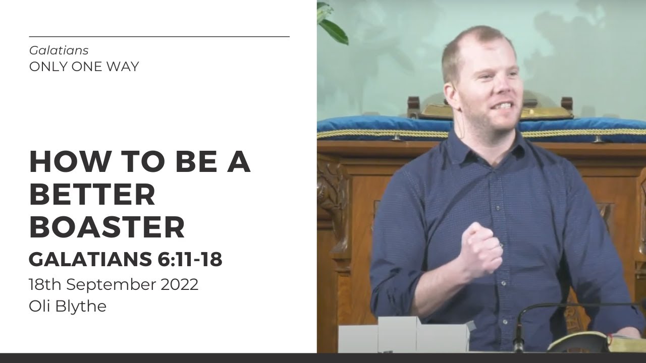 How To Be A Better Boaster (Galatians 6:11-18) 18 September 2022 - YouTube