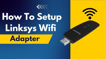 How to Setup Linksys Wifi Adapter