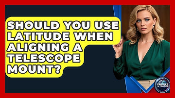 Should You Use Latitude When Aligning A Telescope Mount? - Profiles in Politics
