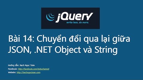 Jquery căn bản - Bài 14: Chuyển đổi qua lại giữa JSON, String và .NET Objects