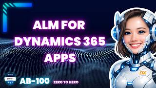 Design ALM Processes for AI in Dynamics 365 Apps (AB‑100 Deep Dive)