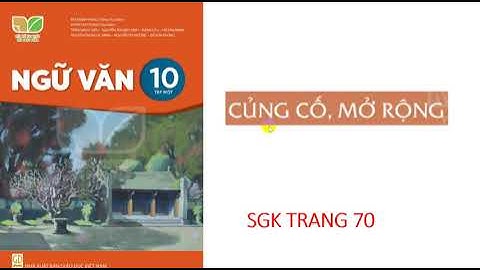 Ngữ văn 10: Bộ kết nối: Bài 2: Củng cố, mở rộng. ( sgk trang 70)