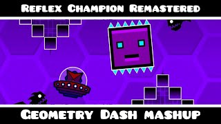 Reflex Champion Remastered | Geometry Dash mashup