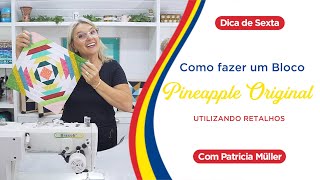 Como fazer um BLOCO PINEAPPLE ORIGINAL utilizando RETALHOS | Dica de Sexta