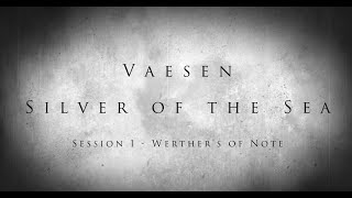 Vaesen - Silver of the Sea - Session 1 - Werther's of Note