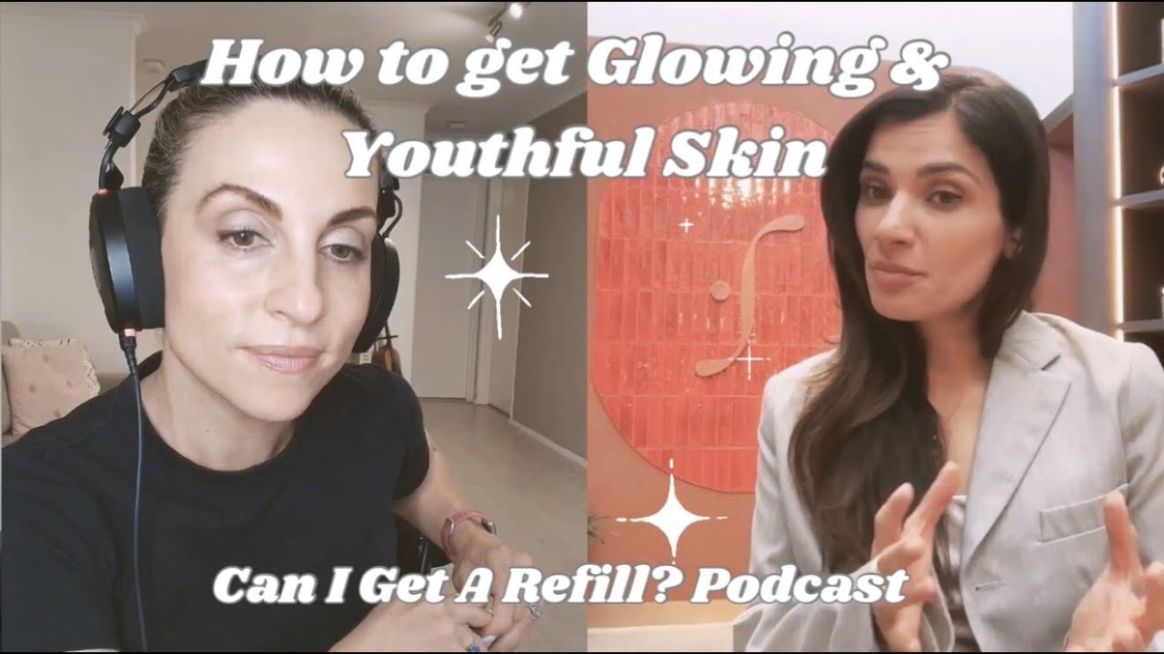 Can I Get a Refill? Podcast - Glowing & Youthful Skin + Beauty Trends w/ Dr. Amy Chahal