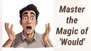 Master the Magic of 'Would': Using 'Would' in Second Conditionals