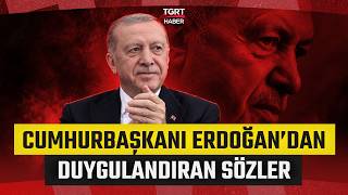 Cumhurbaşkanı Recep Tayyip Erdoğan'dan Duygulandıran Sözler: \