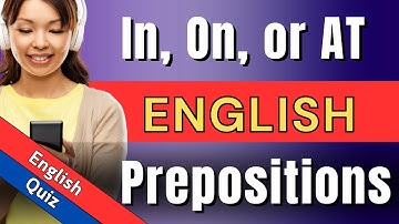Test Your English Preposition Knowledge - IN, ON, or AT?