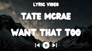 Tate McRae - Want that too Lyrics