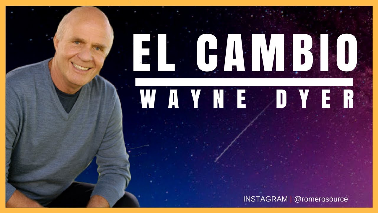 El Cambio - Wayne Dyer - YouTube