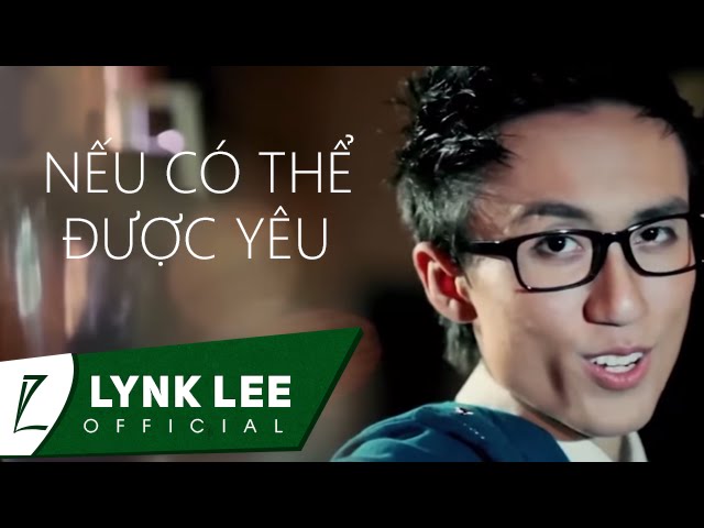 Lynk Lee - Nếu có thể được yêu ft.Ling