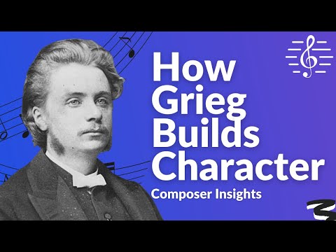 How Edvard Grieg Builds Character - Composer Insights