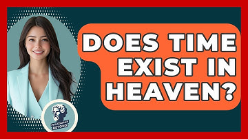 Does Time Exist In Heaven? - Philosophy Beyond