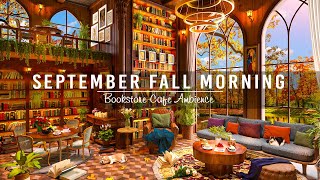 Sweet September Autumn Jazz in Bookstore Cafe Ambience ☕ Relaxing Jazz Instrumental Music to Working