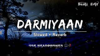 Darmiyaan ... [ Slowed + Reverb ]Arijit Singh | Use Headphones 🎧🥀 • Love Song || Mix Song #love #sad