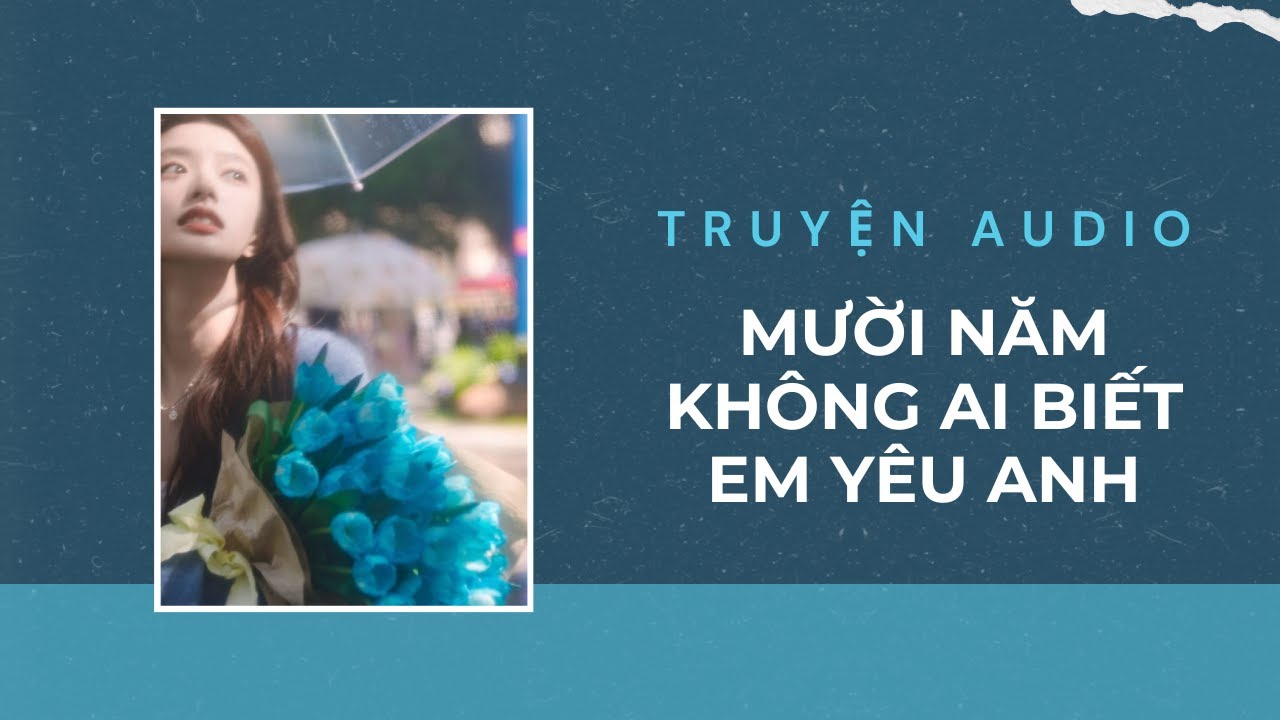 Truyện Audio / Mười năm không ai biết em yêu anh | Trần Thiên Minh