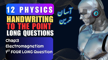 "12th Physics Ch#3 Electromagnetism | First 4 Long Questions Easy & Complete Solution"