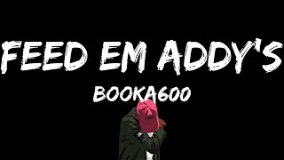 Booka600, "Feed Em Addy's" (Lyrics)