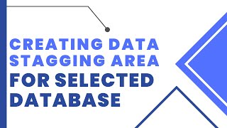 Creating Data Stagging Area For Selected Database in SSMS and Server Data Tools