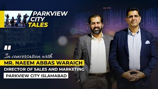 𝐏𝐚𝐫𝐤𝐕𝐢𝐞𝐰 𝐂𝐢𝐭𝐲 𝐓𝐚𝐥𝐞𝐬 | Mr. Naeem Abbas Waraich, Director of Sales & Marketing