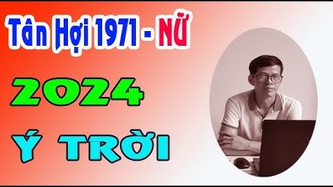 Người sinh năm 1971 là tuổi gì