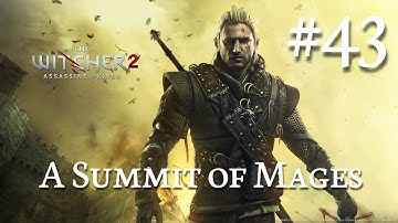 The Witcher 2: Assassins of Kings Walkthrough Part 43 - A Summit of Mages (No Commentary)