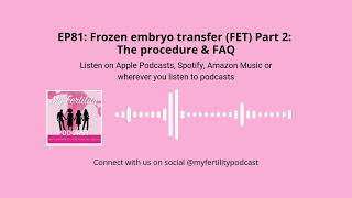 My Fertility Podcast, EP81: Frozen embryo transfer (FET) Part 2: The procedure & FAQ