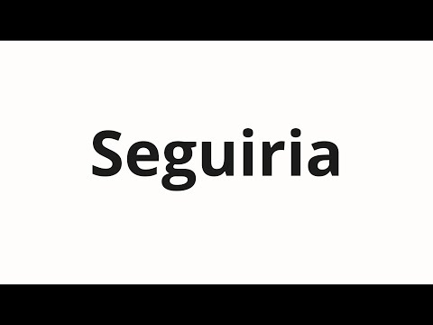 How to pronounce Seguiria
