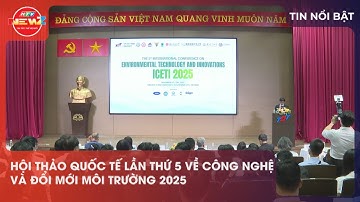 HỘI THẢO QUỐC TẾ LẦN THỨ 5 VỀ CÔNG NGHỆ VÀ ĐỔI MỚI MÔI TRƯỜNG 2025