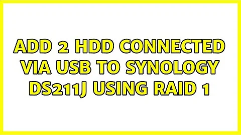 Add 2 HDD connected via USB to Synology DS211j using Raid 1