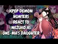 KPop Demon Hunters React To Nezuko As Gwi Ma S Daughter Gacha React KPop Demon Hunters React To Nezuko As Gwi Ma S Daughter Gacha React