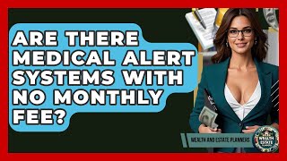 Are There Medical Alert Systems With No Monthly Fee? - Wealth and Estate Planners
