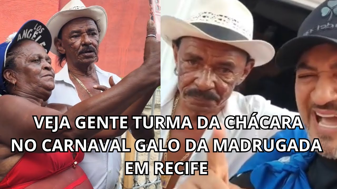 VEJA GENTE TURMA DA CHÁCARA NO CARNAVAL GALO DA MADRUGADA EM RECIFE 