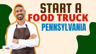 What permits are needed for a Food Truck Business in PA [ Start A Food Truck Business Pennsylvania