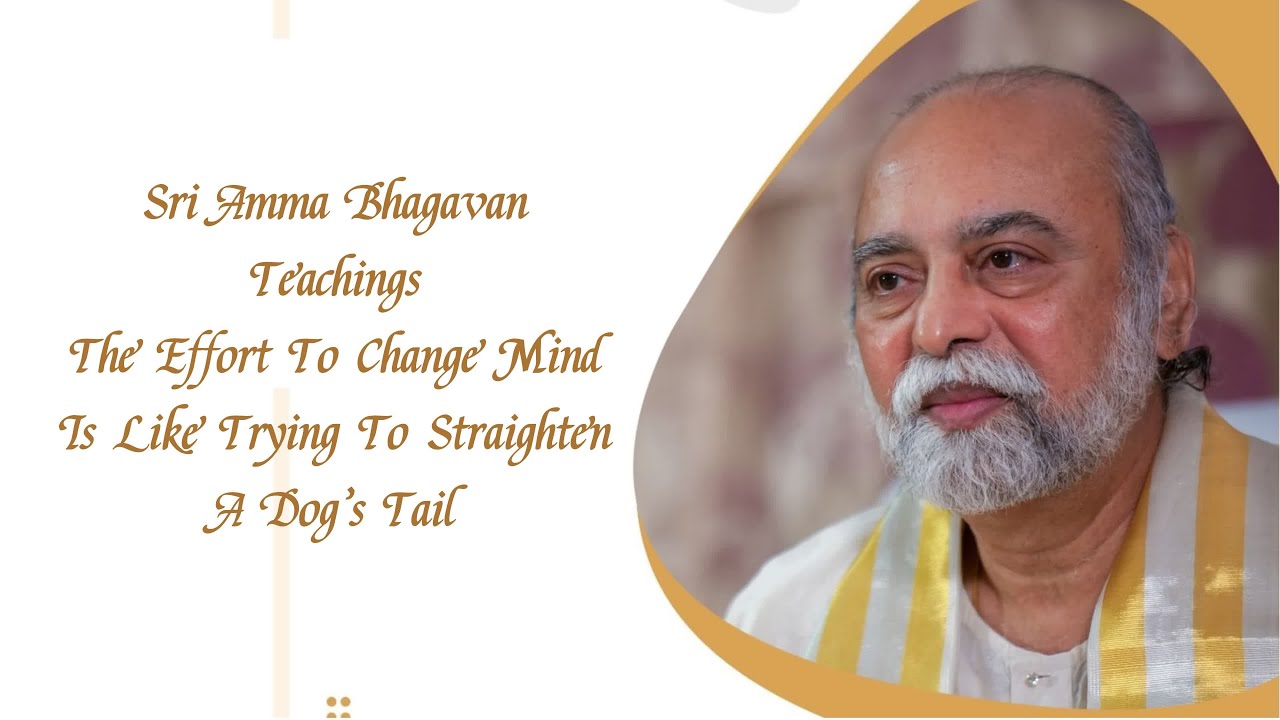 Sri Bhagavan - The Effort To Change Mind Is Like Trying To Straighten A Dog’s Tail - MF07