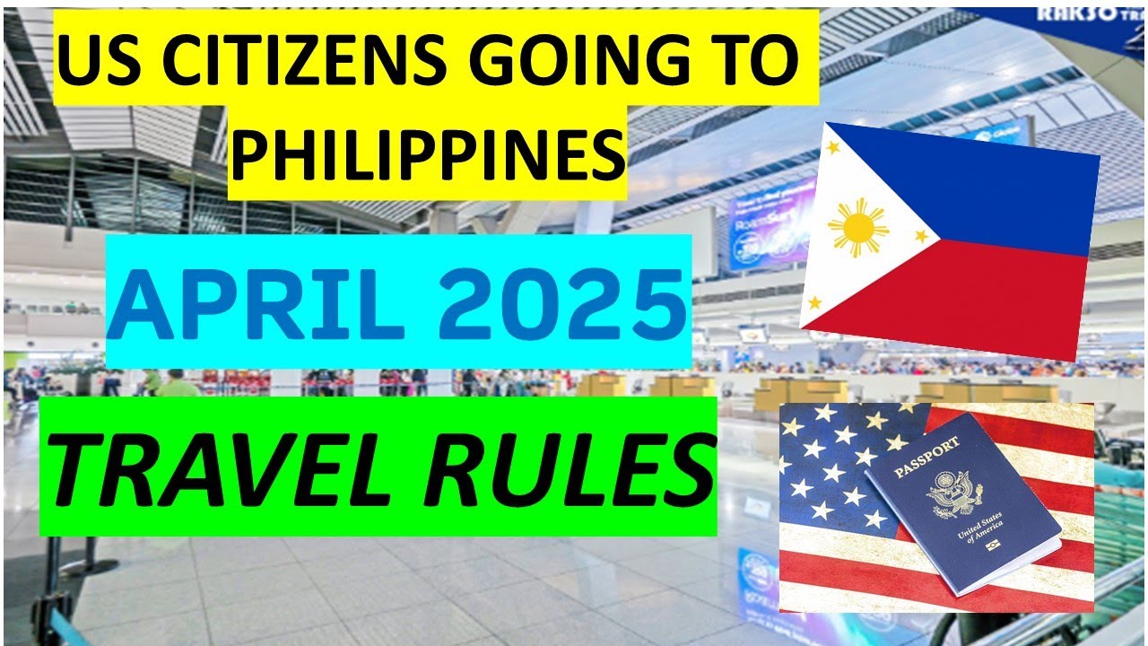 TRAVEL REQUIREMENTS FOR US CITIZENS GOING TO PHILIPPINES | APRIL 2025 ...