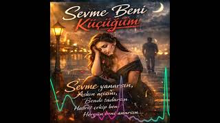 Sevme Beni Küçüğüm - Yanarsın Damar Arabesk Aşk Şarkısı (2026)