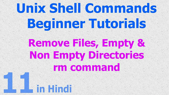 11 - Unix | Linux Shell - Remove Files | Remove Non Empty Directory | RM Command