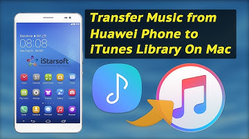 How to Transfer Music from Huawei Phone to iTunes Library On Mac Without Limit