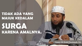 No one enters heaven because of his good deeds, Ustadz DR Khalid Basalamah, MA