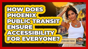How Does Phoenix Public Transit Ensure Accessibility For Everyone? - Everything About Phoenix