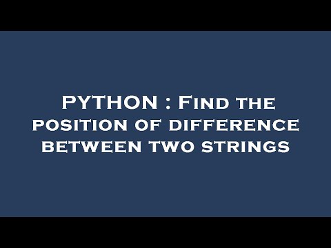 PYTHON : Find the position of difference between two strings