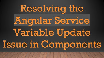 Resolving the Angular Service Variable Update Issue in Components
