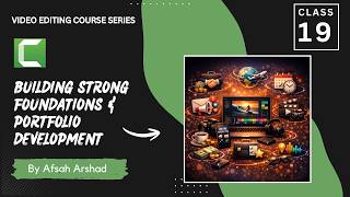 Lecture 19 – Building Strong foundations &amp; Portfolio Development | Video Editing Course