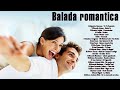 Baladas Romanticas 2017 - Canciones de Amor y Baladas Románticas 2017 - romantico grandes canciones