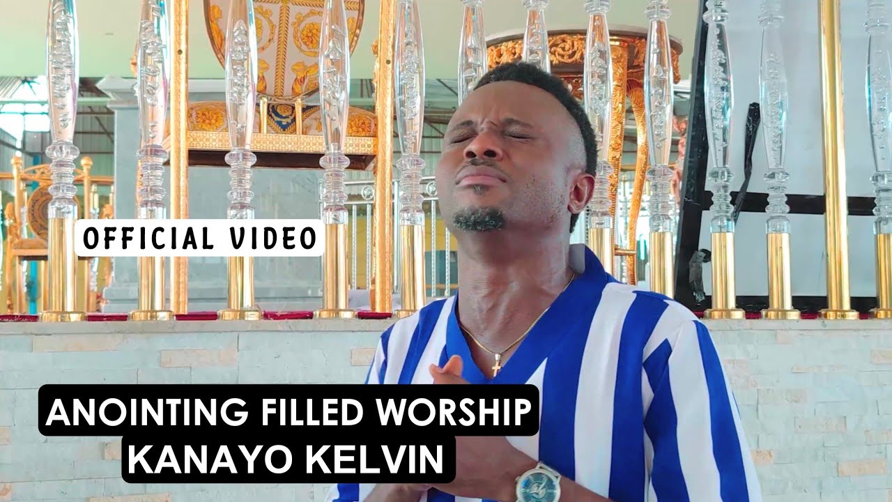 KANAYO KELVIN   ANOINTING FILLED WORSHIP OFFICIAL VIDEO