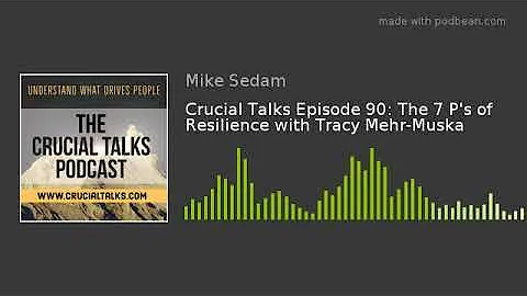 Crucial Talks Episode 90: The 7 P's of Resilience ...